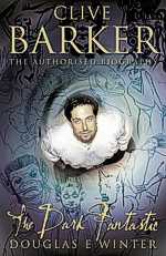 Clive Barker The Authorized Biography (The Dark Fantastic) UK